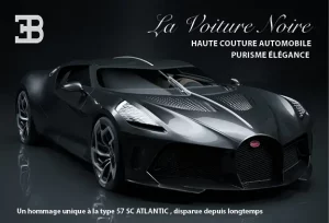Affiche publicitaire pour la voiture noire de Bugatti, la voiture est mise en avant en gros plan sur un fond noir. Le logo de bugatti est en haut à gauche de l'affiche, sur le côté droit le nom "La Voiture Noire" y est écrit. En dessous des mots décrives les caractéristiques de la voiture : haute couture automobile, purisme, élégance. Au bas de l'affiche une phrase est écrite en majuscule "Un hommage à la type 57 SC Atlantic, disparue depuis lontemps".